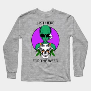 Just Here For The Weed Alien Long Sleeve T-Shirt